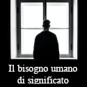 Il bisogno umano di significato